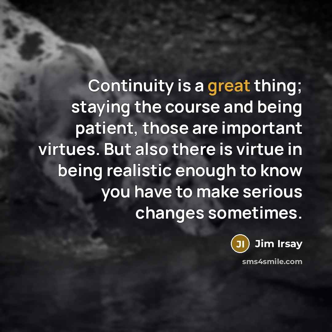 “Continuity is a great thing; staying the course and being…” quote by Jim Irsay