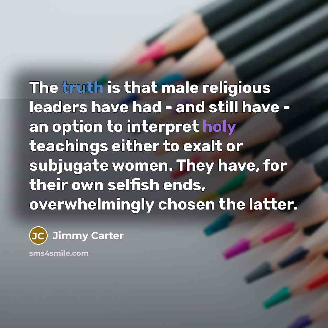 “The truth is that male religious leaders have had -…” quote by Jimmy Carter
