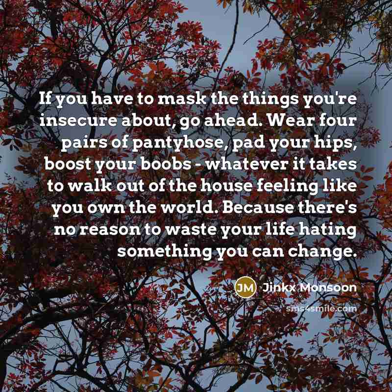 “If you have to mask the things you're insecure about,…” quote by Jinkx Monsoon