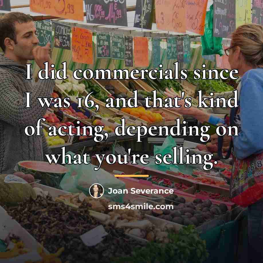 “I did commercials since I was 16, and that's kind…” quote by Joan Severance