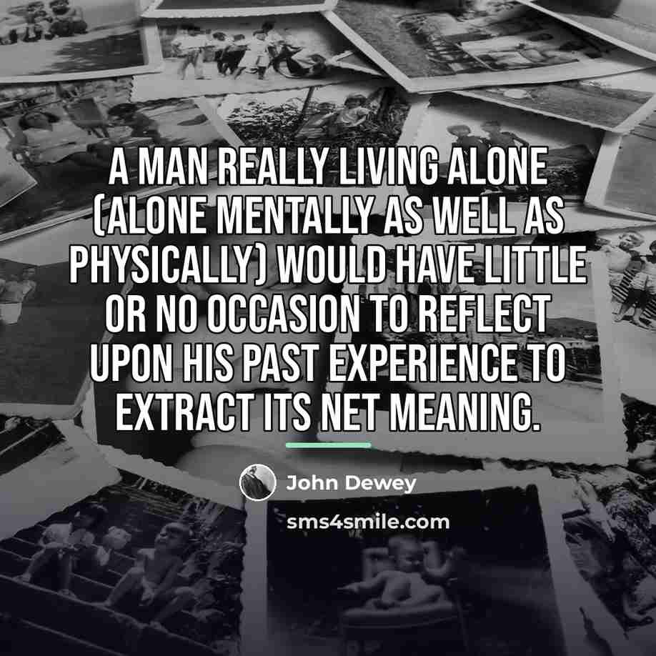 “A man really living alone (alone mentally as well as…” quote by John Dewey