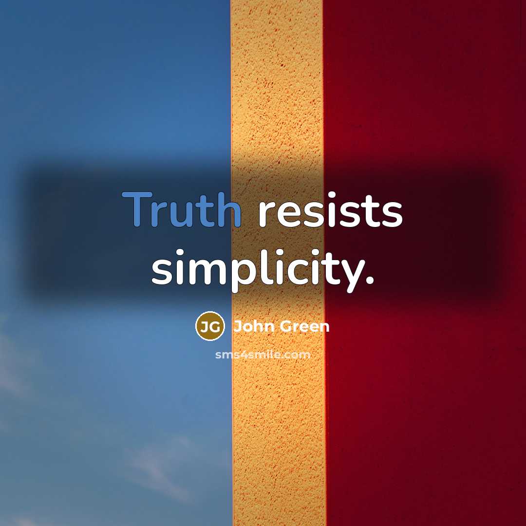 “Truth resists simplicity.…” quote by John Green