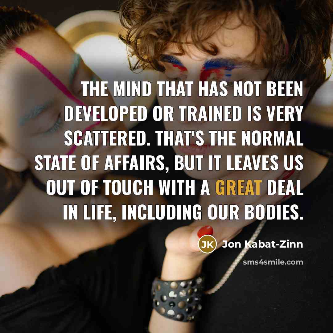 “The mind that has not been developed or trained is…” quote by Jon Kabat-Zinn
