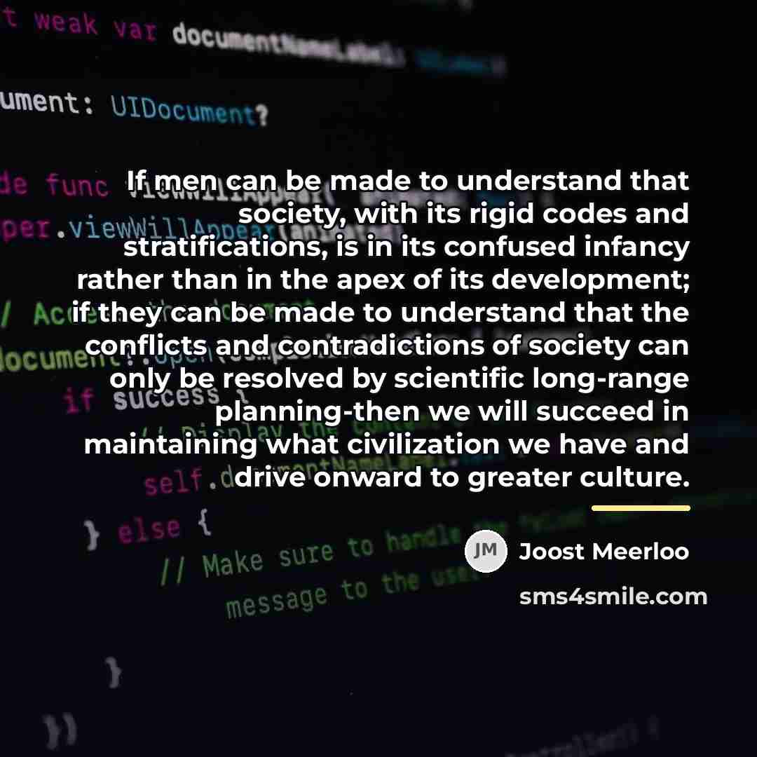 “If men can be made to understand that society, with…” quote by Joost Meerloo