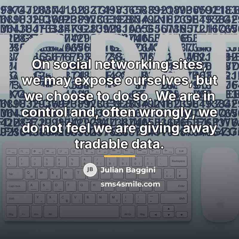 “On social networking sites, we may expose ourselves, but we…” quote by Julian Baggini