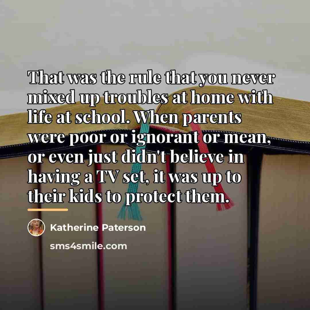 “That was the rule that you never mixed up troubles…” quote by Katherine Paterson