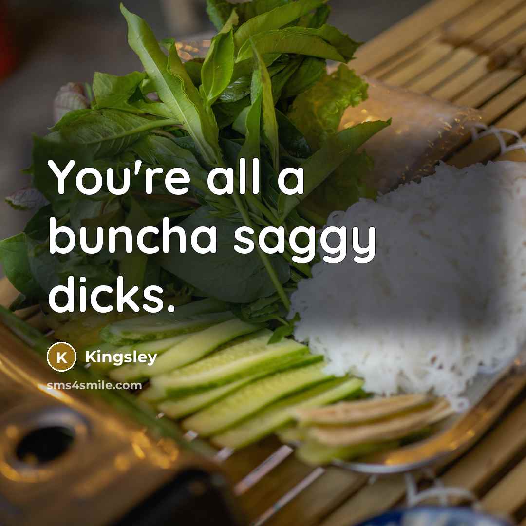 “You're all a buncha saggy dicks.” quote by Kingsley