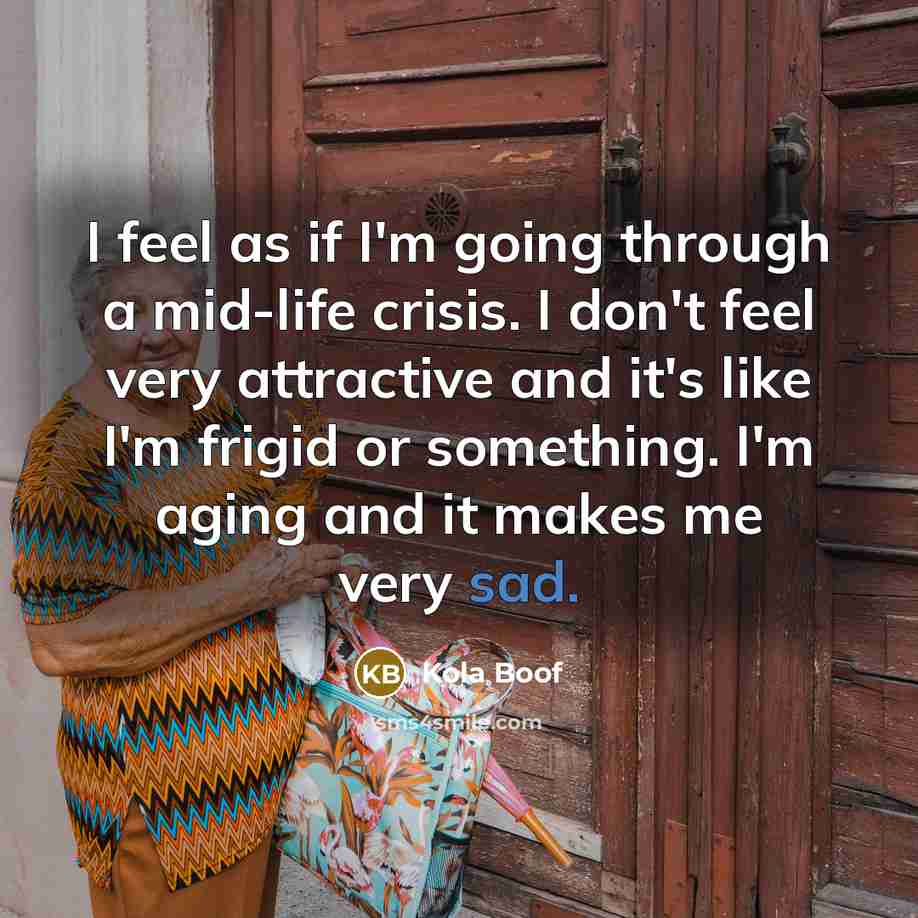 “I feel as if I'm going through a mid-life crisis.…” quote by Kola Boof