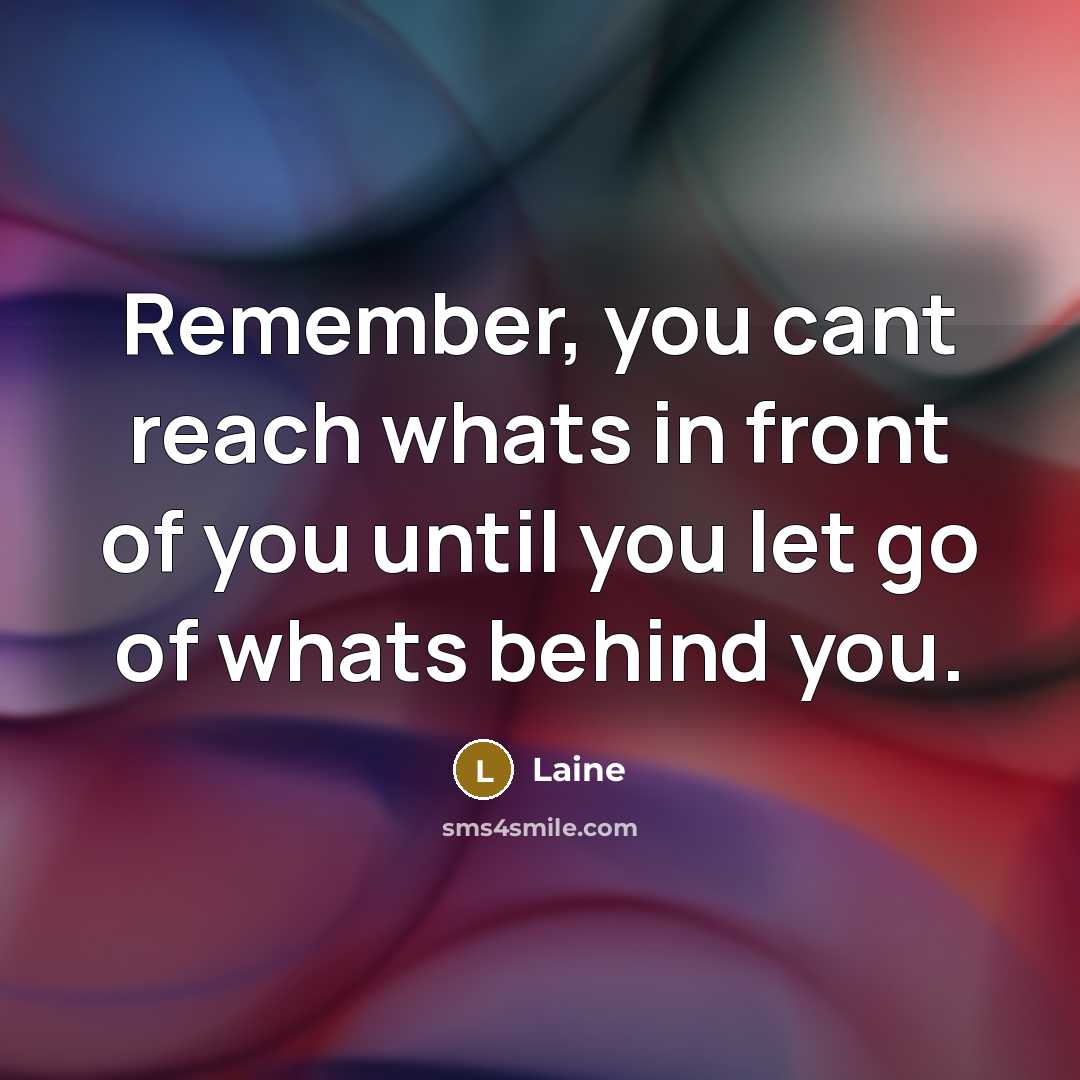 “Remember, you cant reach whats in front of you until…” quote by Laine