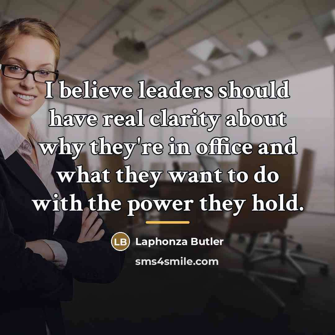 “I believe leaders should have real clarity about why they're…” quote by Laphonza Butler
