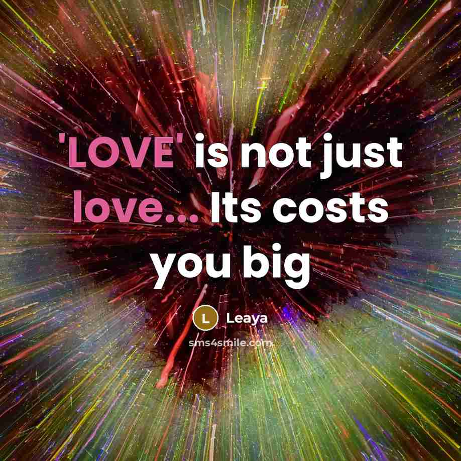 “'LOVE' is not just love... Its costs you big…” quote by Leaya