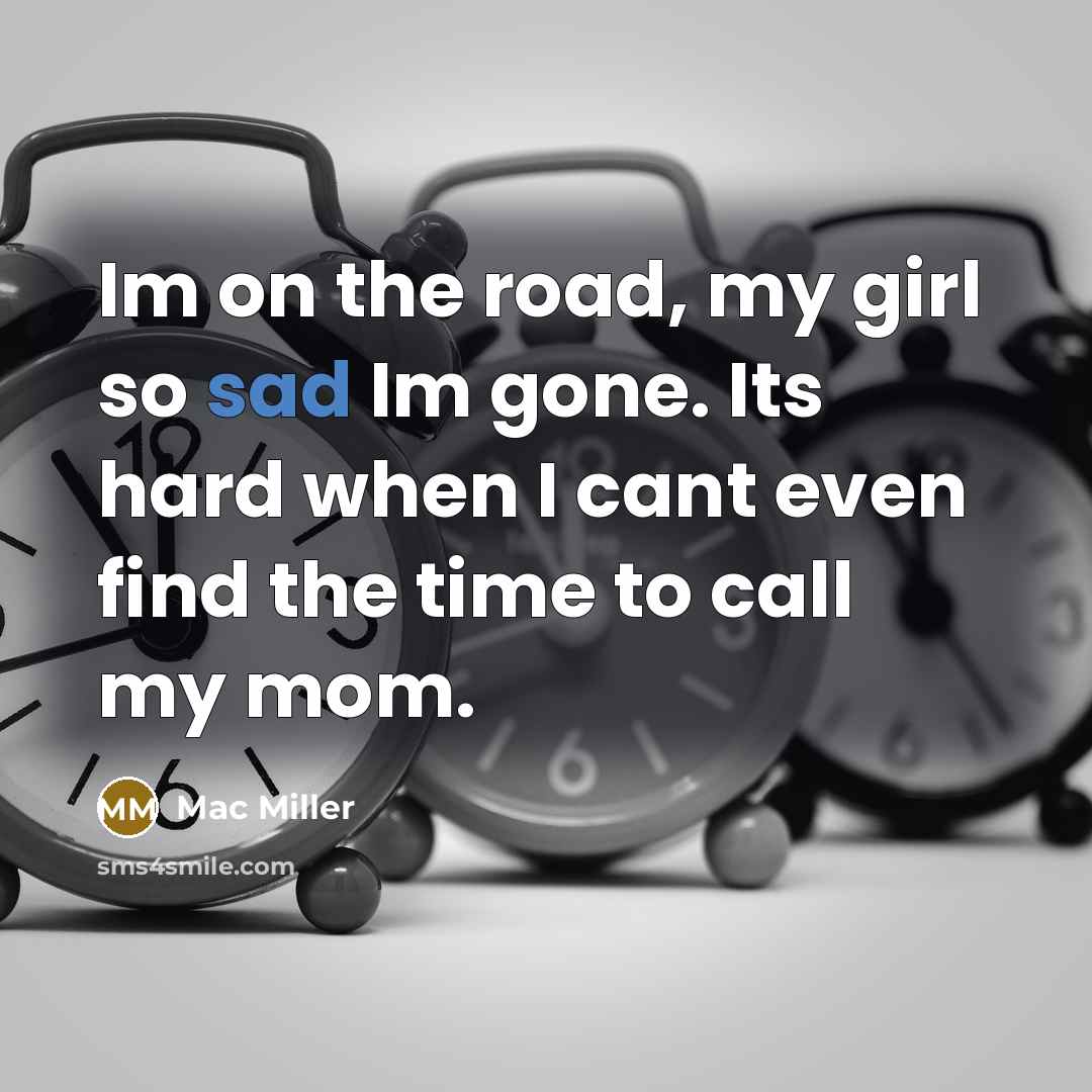 “Im on the road, my girl so sad Im gone.…” quote by Mac Miller