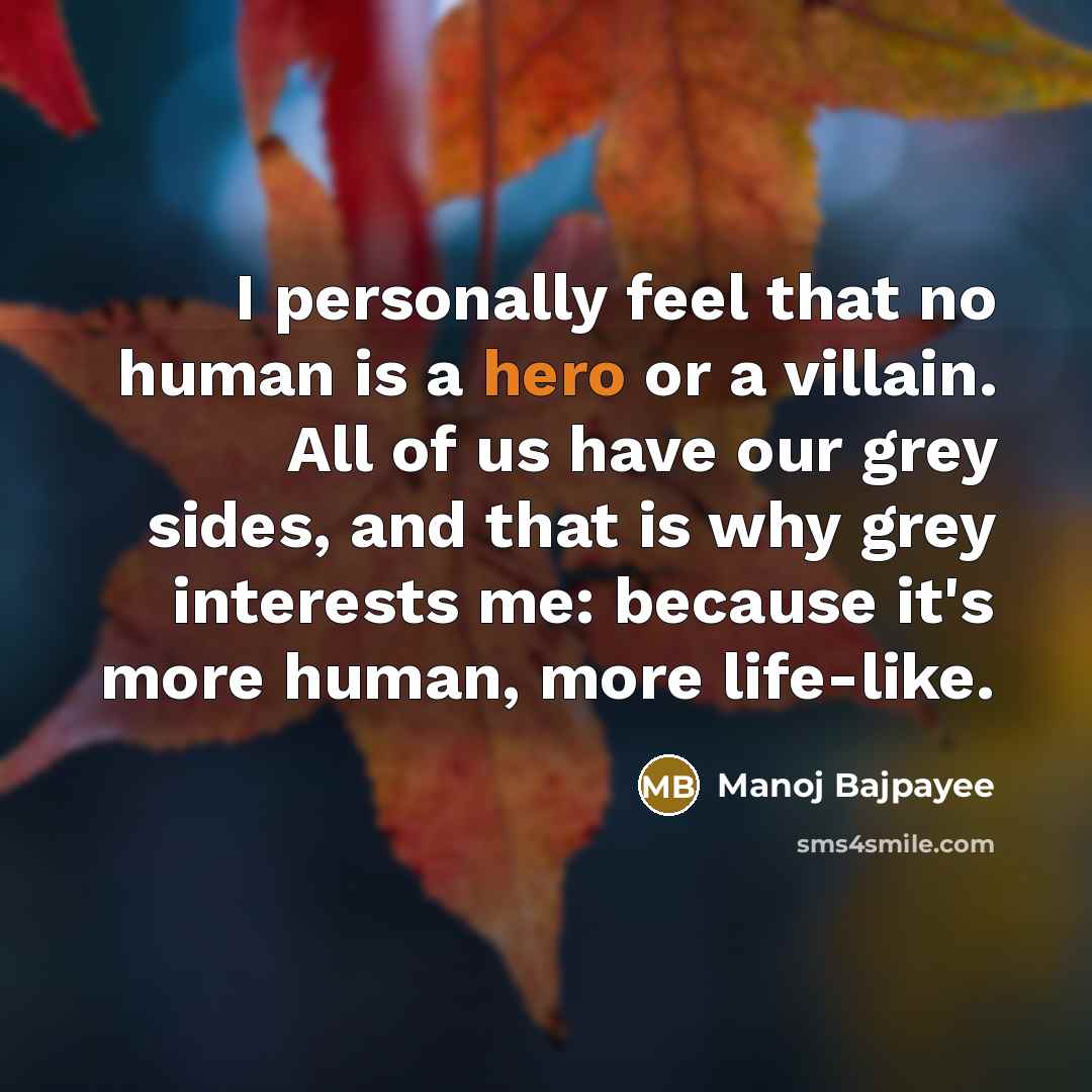 “I personally feel that no human is a hero or…” quote by Manoj Bajpayee