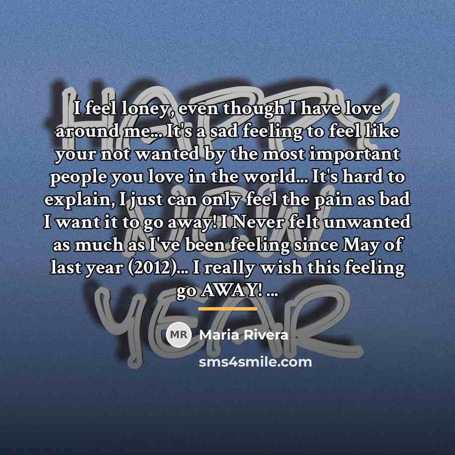 “I feel loney, even though I have love around me...…” quote by Maria Rivera