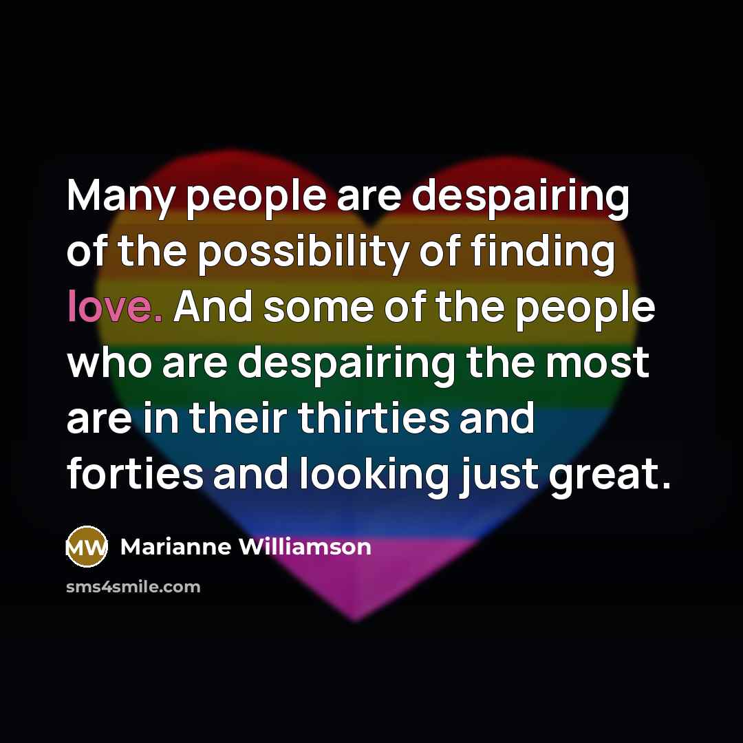 “Many people are despairing of the possibility of finding love.…” quote by Marianne Williamson