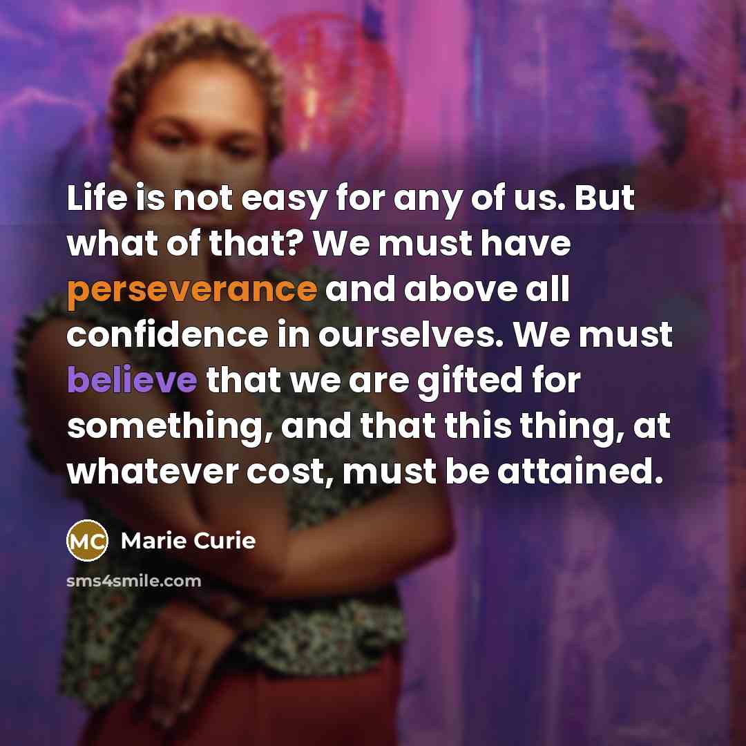 “Life is not easy for any of us. But what…” quote by Marie Curie