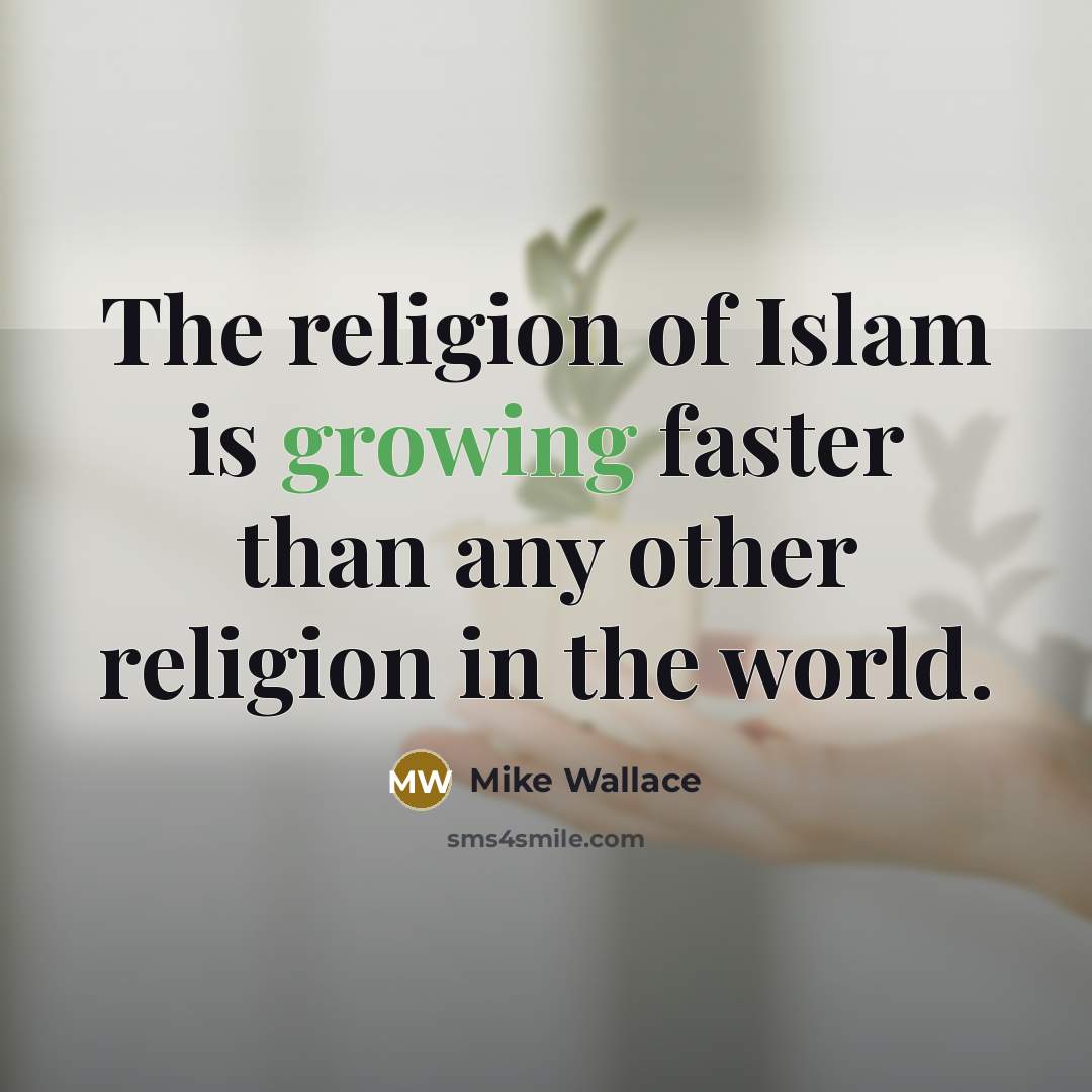 “The religion of Islam is growing faster than any other…” quote by Mike Wallace