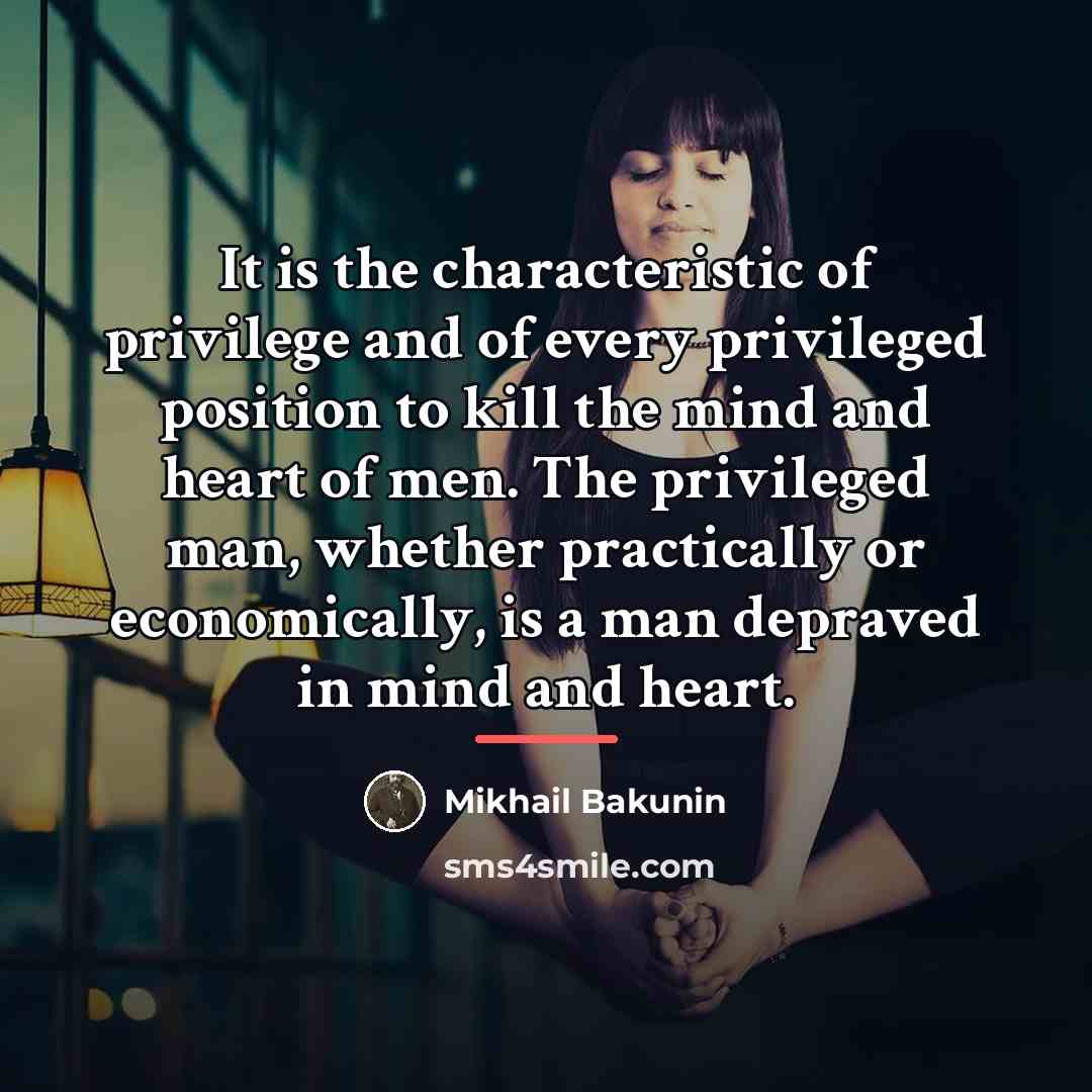 “It is the characteristic of privilege and of every privileged…” quote by Mikhail Bakunin