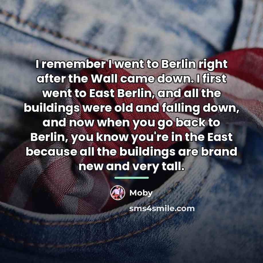 “I remember I went to Berlin right after the Wall…” quote by Moby
