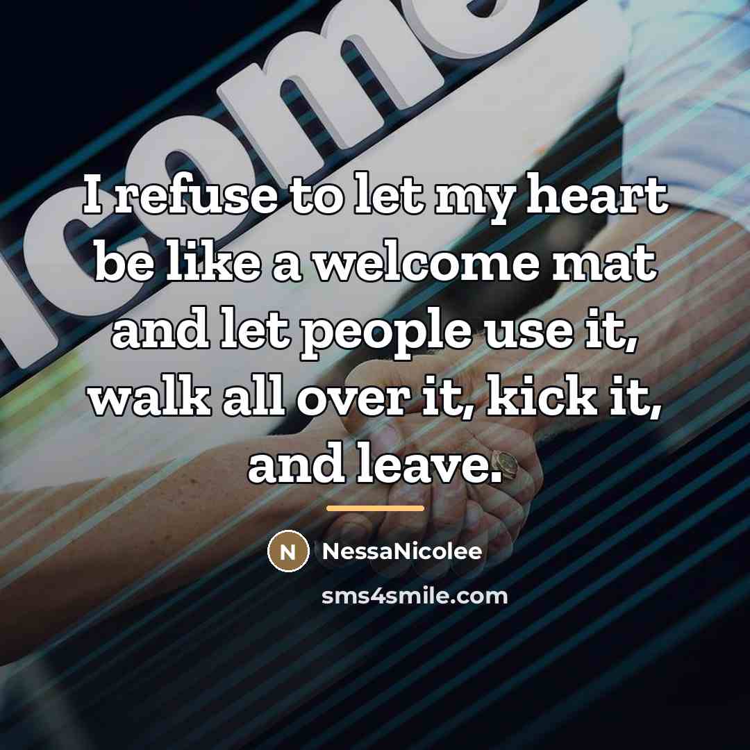 “I refuse to let my heart be like a welcome…” quote by NessaNicolee