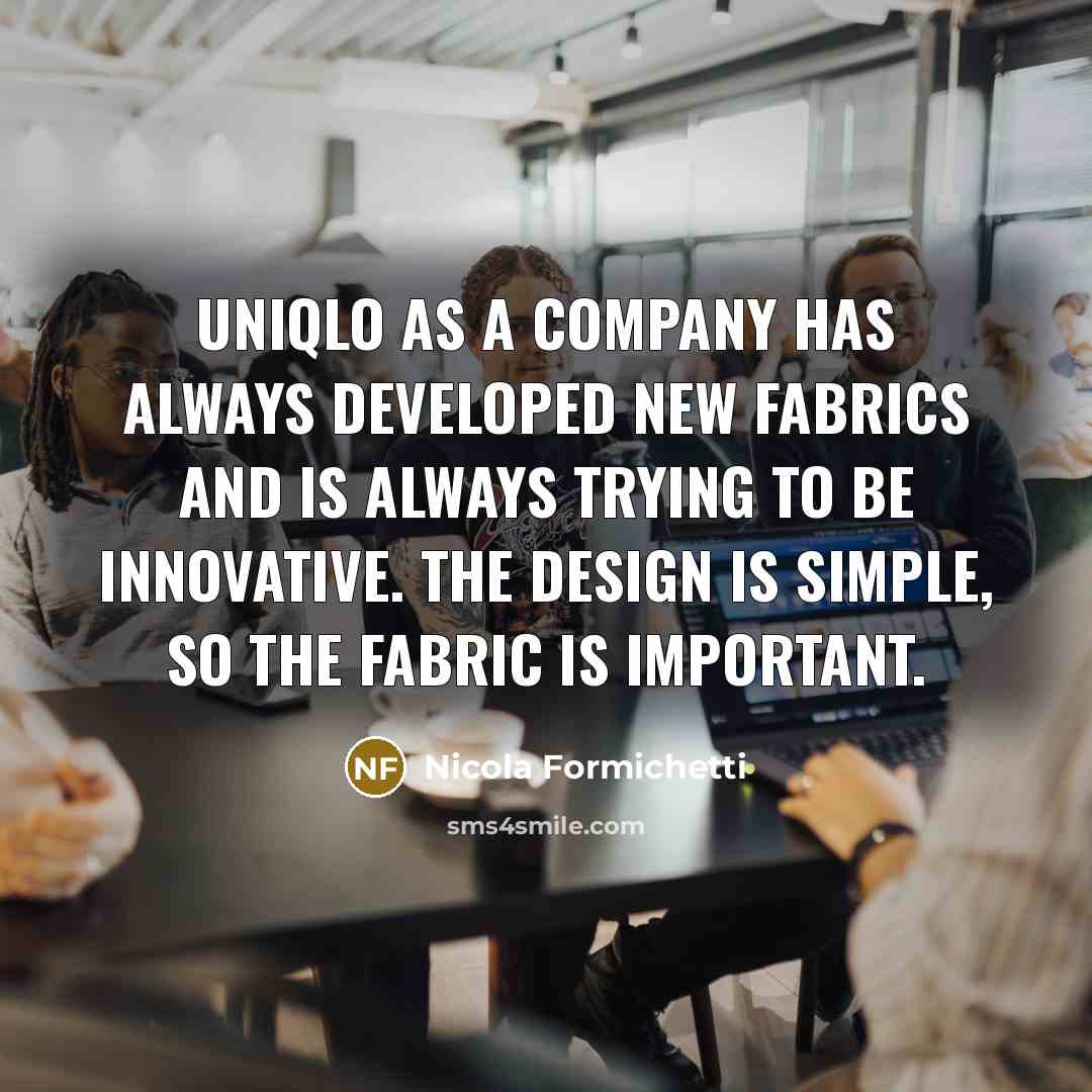 “Uniqlo as a company has always developed new fabrics and…” quote by Nicola Formichetti