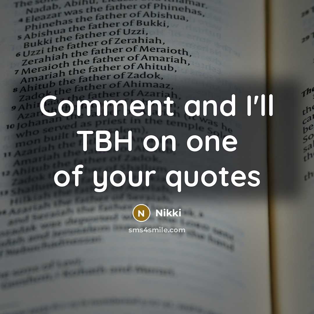 “Comment and I'll TBH on one of your quotes” quote by Nikki