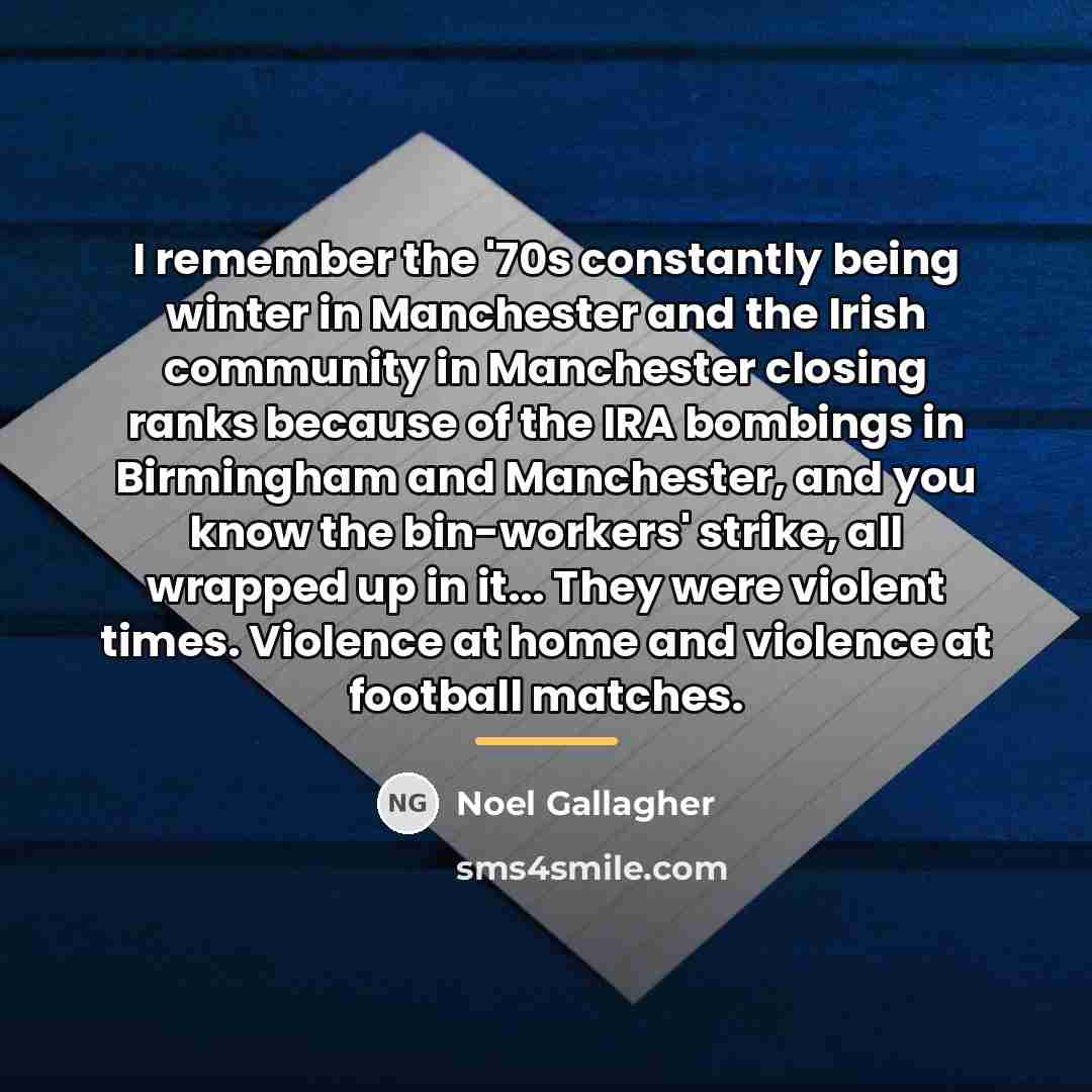 “I remember the '70s constantly being winter in Manchester and…” quote by Noel Gallagher