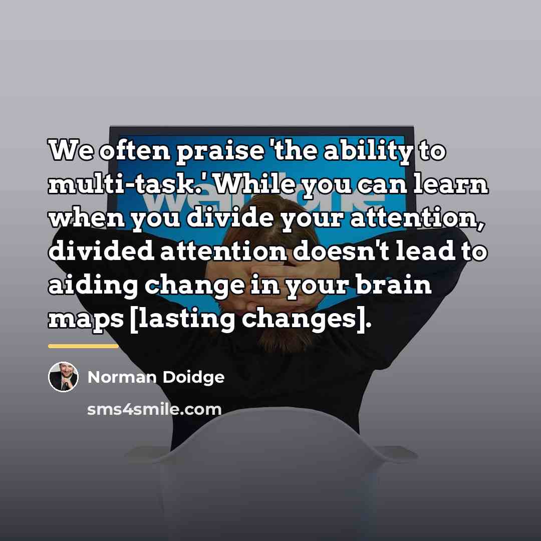 “We often praise 'the ability to multi-task.' While you can…” quote by Norman Doidge