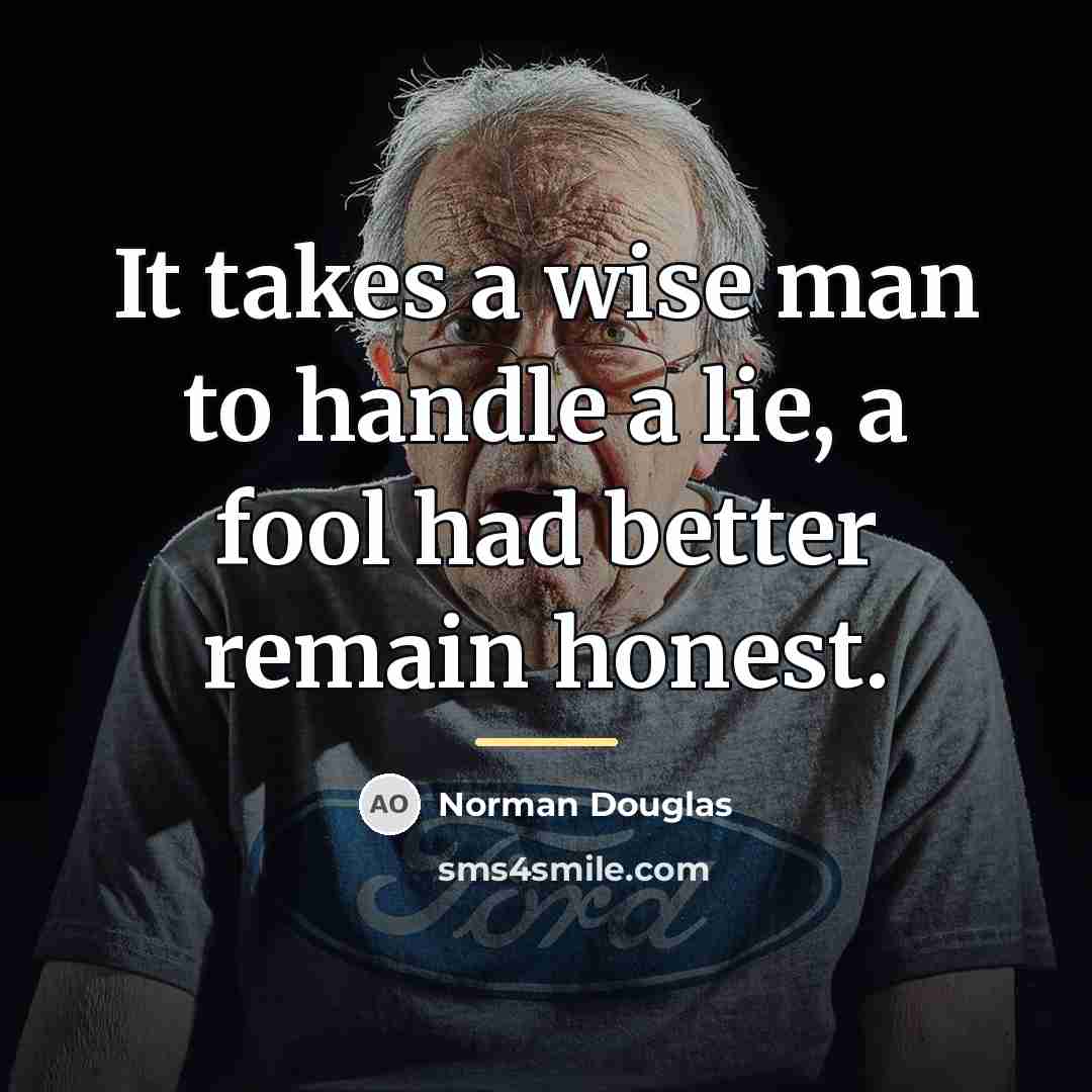 “It takes a wise man to handle a lie, a…” quote by Norman Douglas