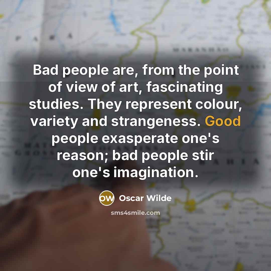 “Bad people are, from the point of view of art,…” quote by Oscar Wilde