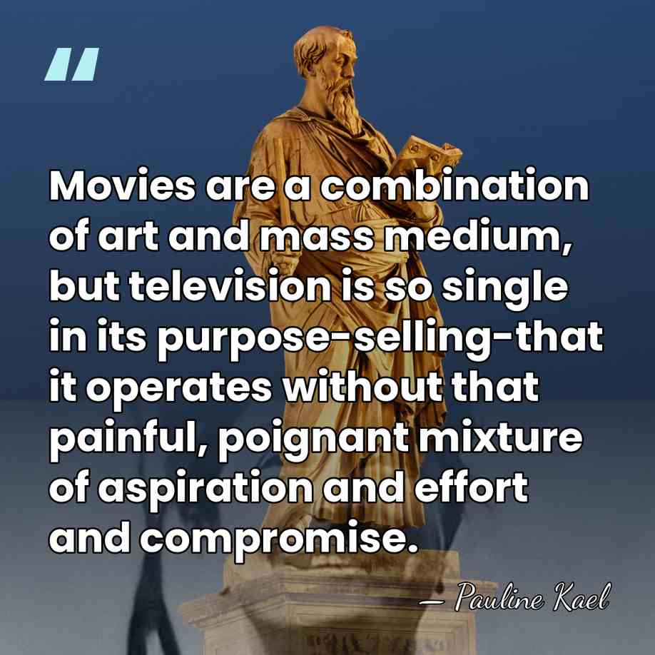 Movies are a combination of art and mass medium, but television is&hellip; - Pauline Kael