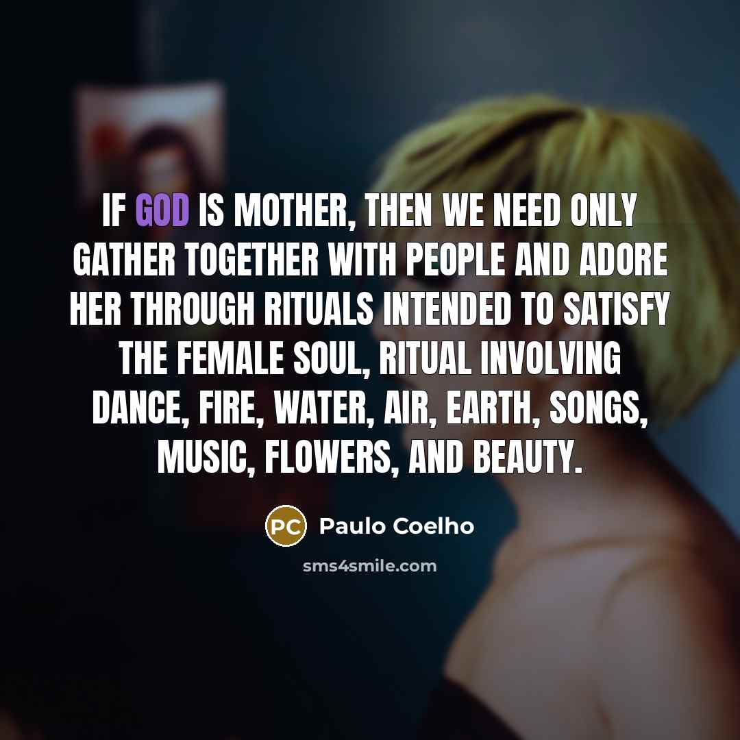 “If God is Mother, then we need only gather together…” quote by Paulo Coelho