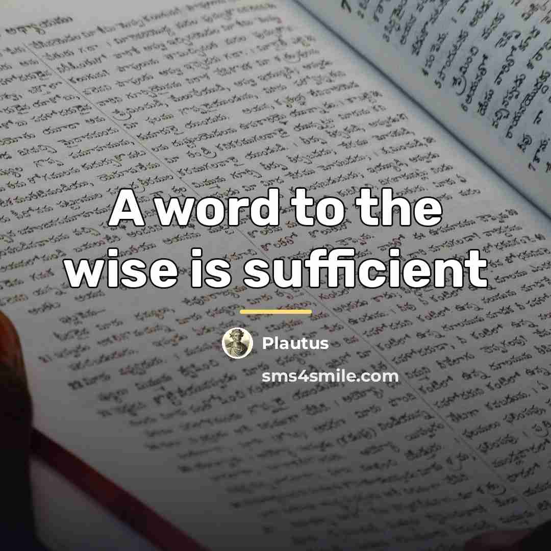 “A word to the wise is sufficient…” quote by Plautus