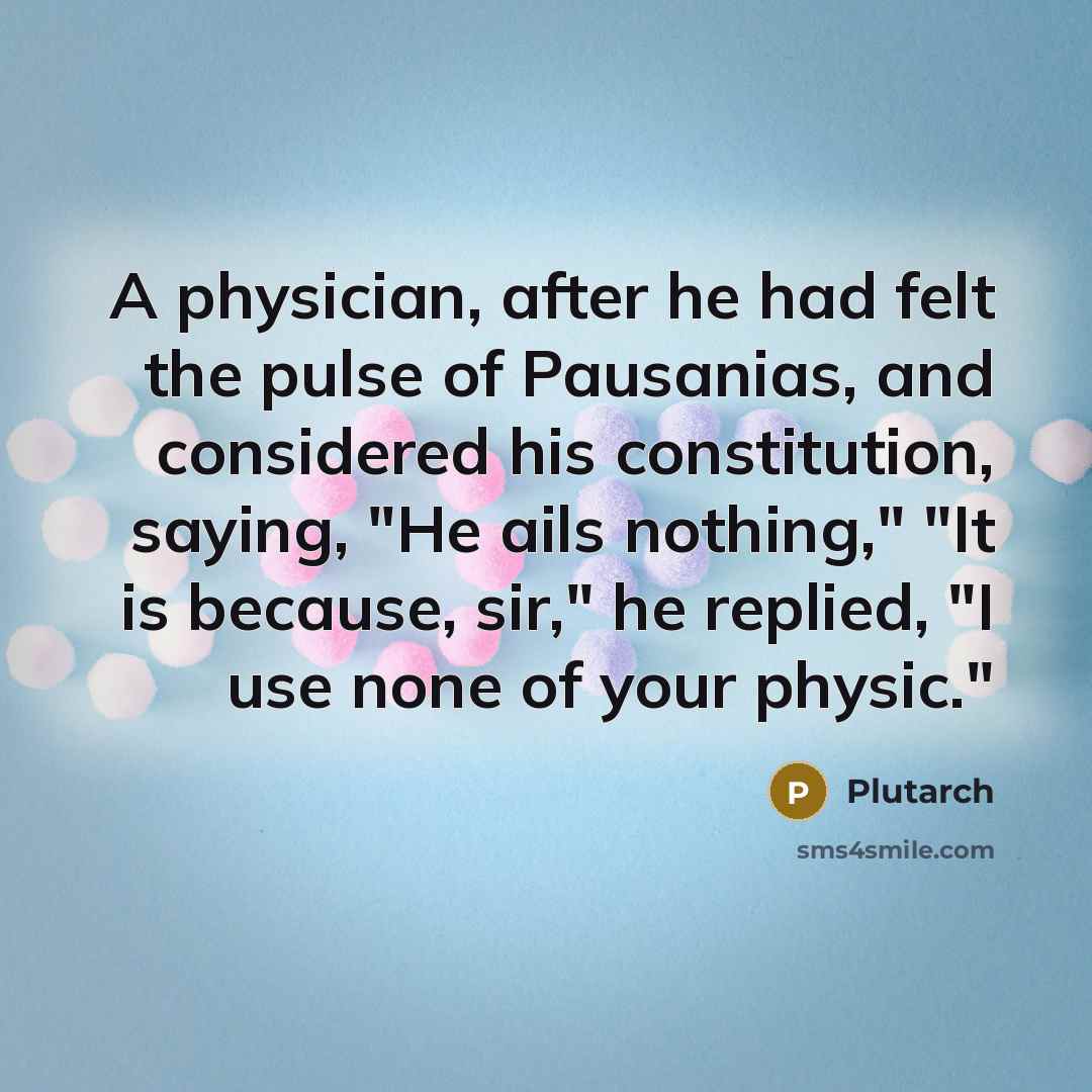 “A physician, after he had felt the pulse of Pausanias,…” quote by Plutarch
