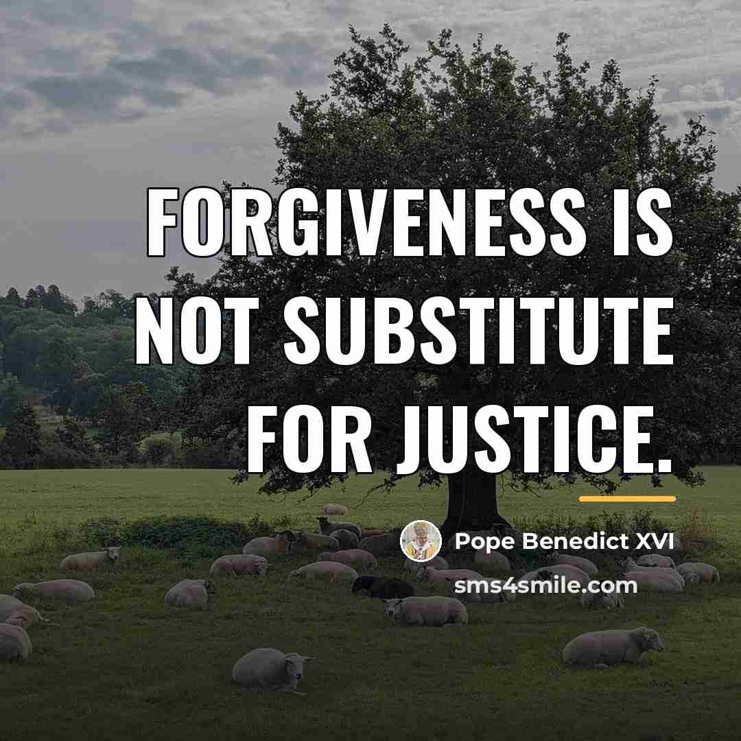 “Forgiveness is not substitute for justice.…” quote by Pope Benedict XVI