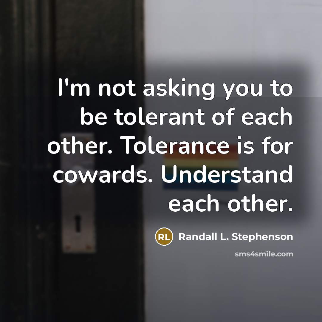 “I'm not asking you to be tolerant of each other.…” quote by Randall L. Stephenson