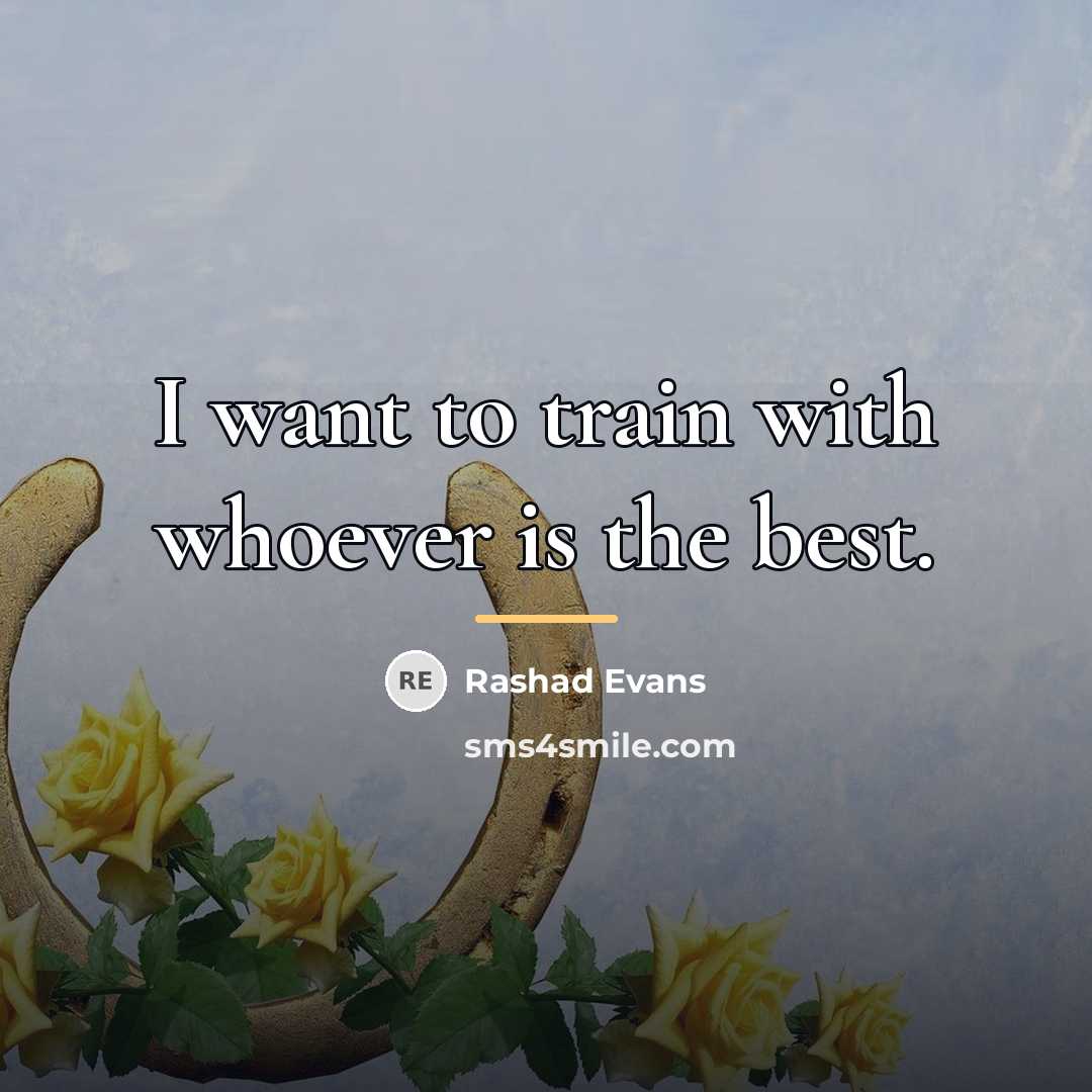 “I want to train with whoever is the best.…” quote by Rashad Evans