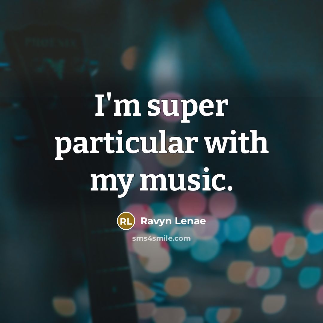 “I'm super particular with my music.…” quote by Ravyn Lenae