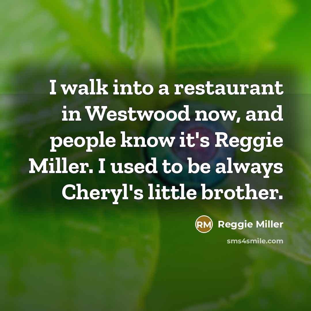 “I walk into a restaurant in Westwood now, and people…” quote by Reggie Miller