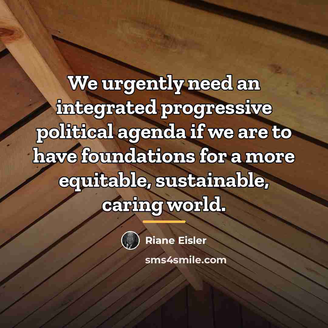 “We urgently need an integrated progressive political agenda if we…” quote by Riane Eisler
