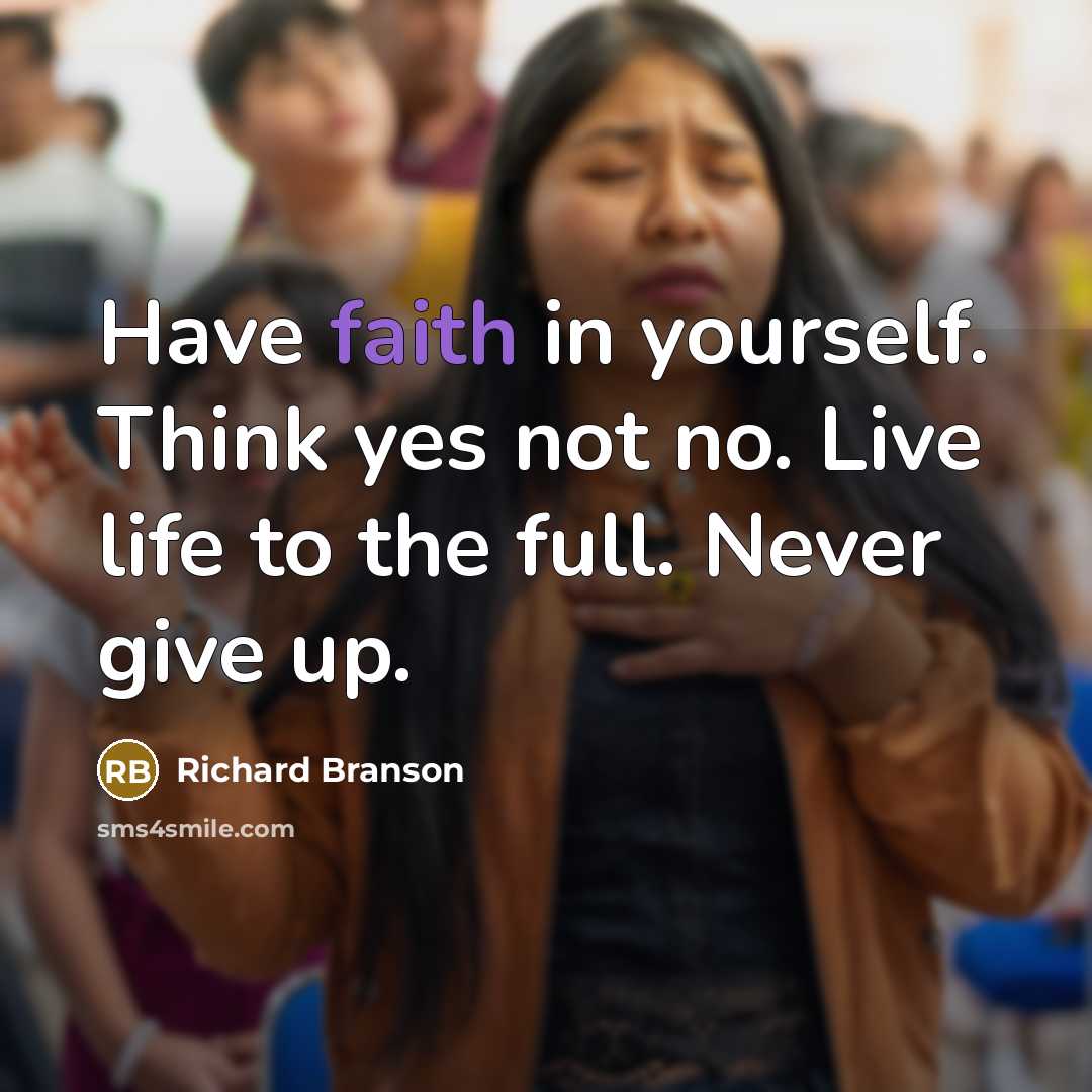 “Have faith in yourself. Think yes not no. Live life…” quote by Richard Branson
