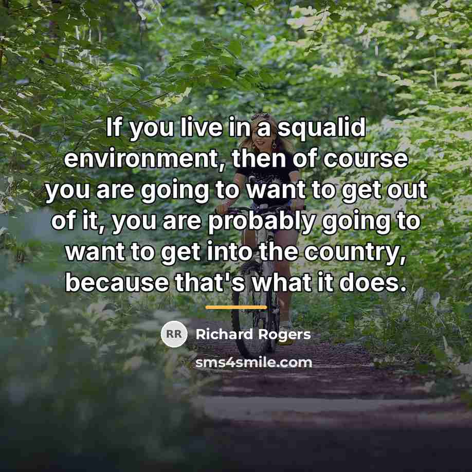 “If you live in a squalid environment, then of course…” quote by Richard Rogers