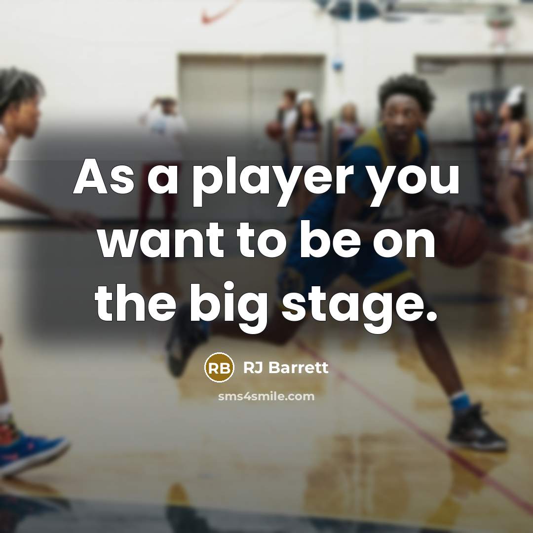 “As a player you want to be on the big…” quote by RJ Barrett