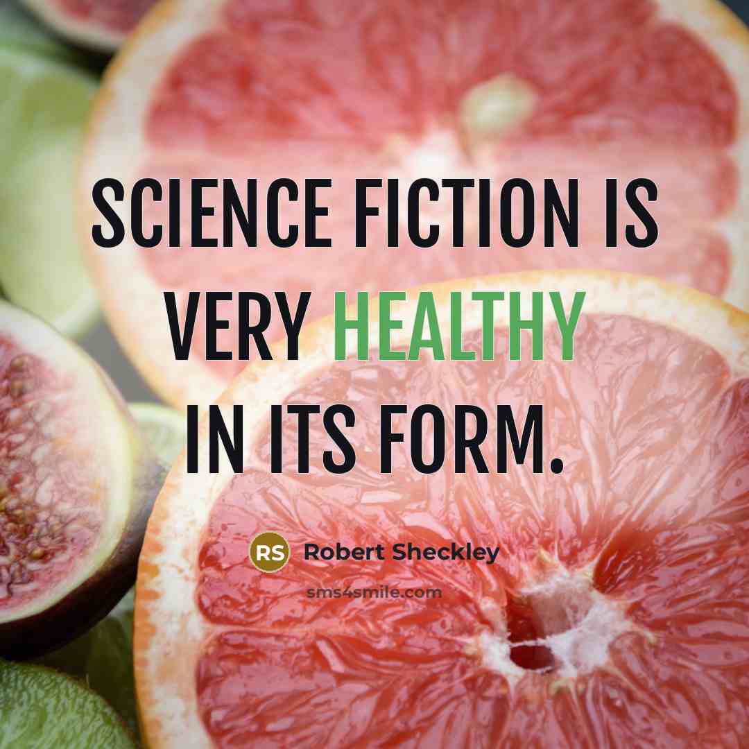 “Science fiction is very healthy in its form.…” quote by Robert Sheckley