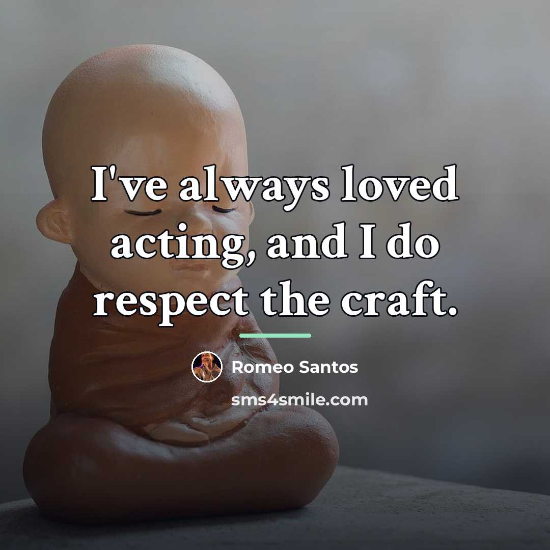 “I've always loved acting, and I do respect the craft.…” quote by Romeo Santos