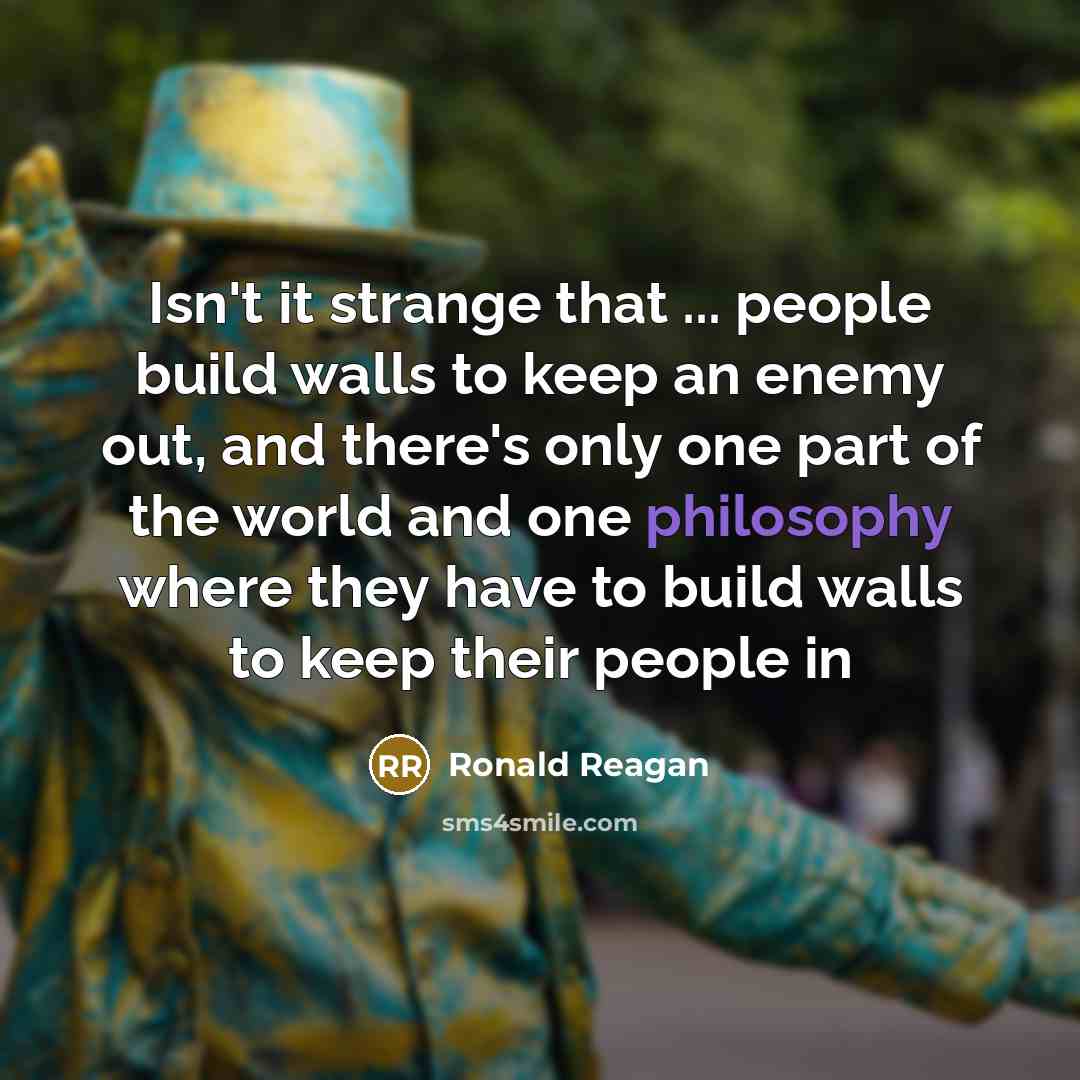 “Isn't it strange that ... people build walls to keep…” quote by Ronald Reagan