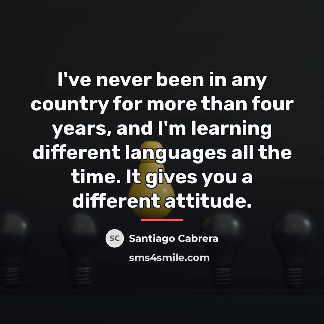 “I've never been in any country for more than four…” quote by Santiago Cabrera