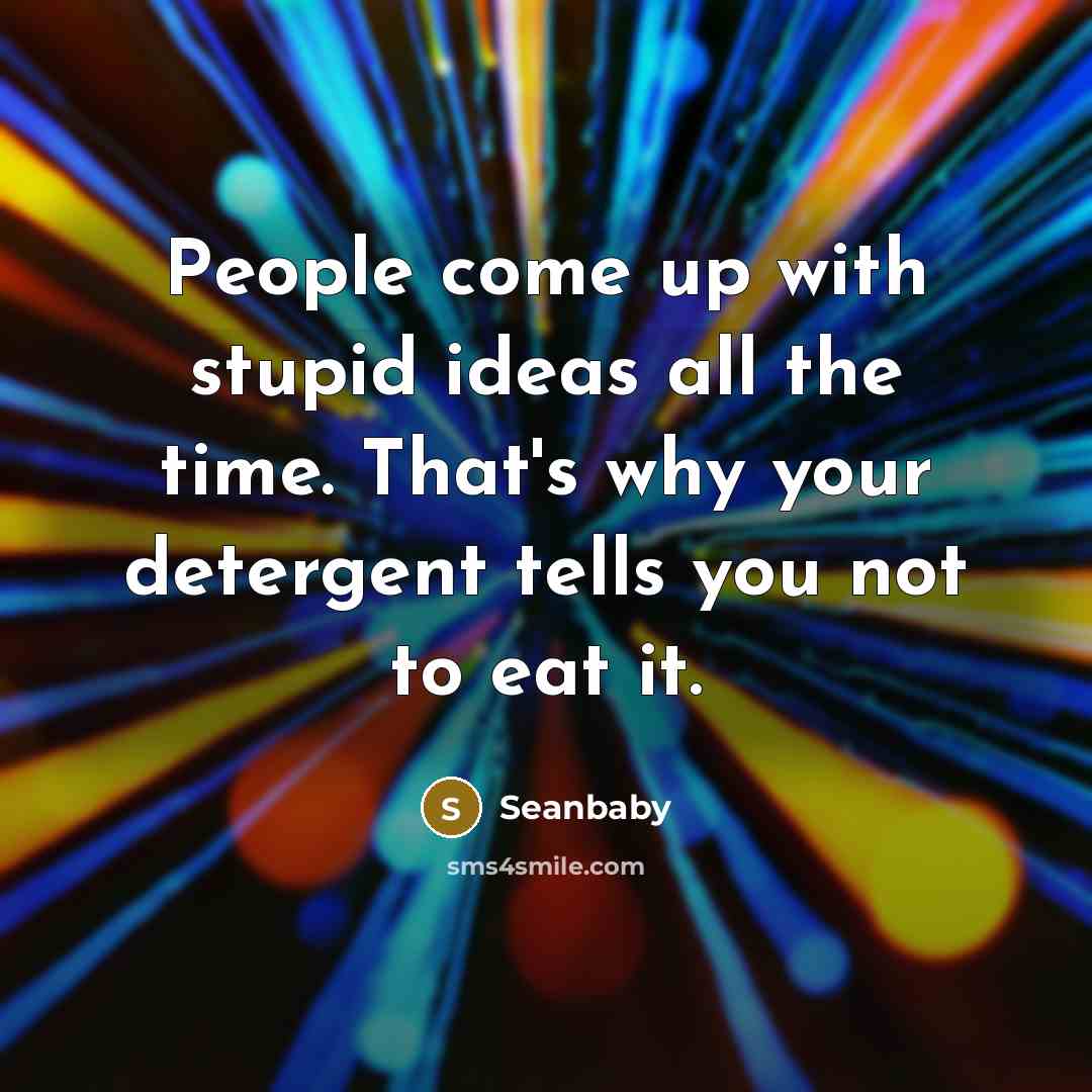 “People come up with stupid ideas all the time. That's…” quote by Seanbaby