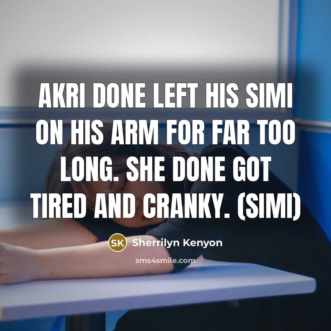 “Akri done left his Simi on his arm for far…” quote by Sherrilyn Kenyon