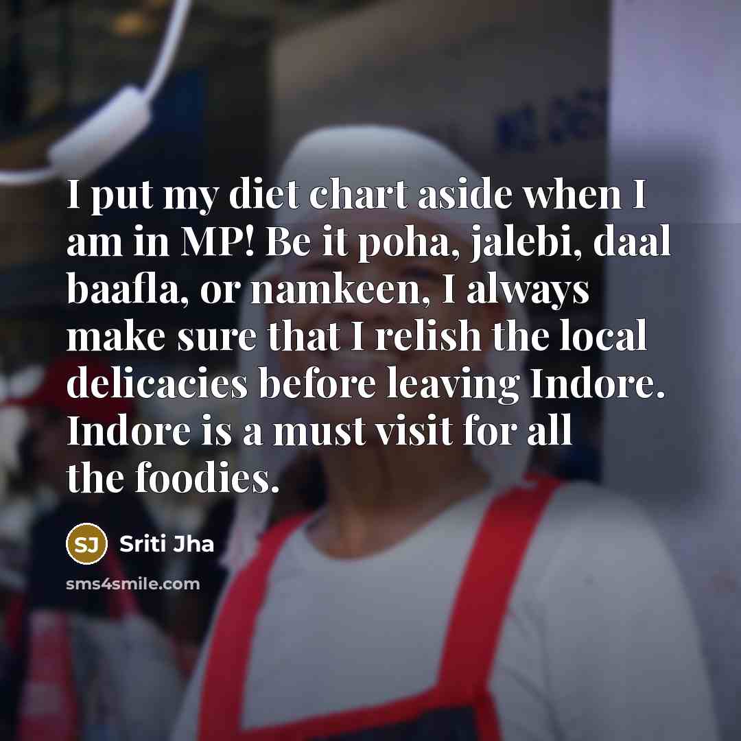 “I put my diet chart aside when I am in…” quote by Sriti Jha